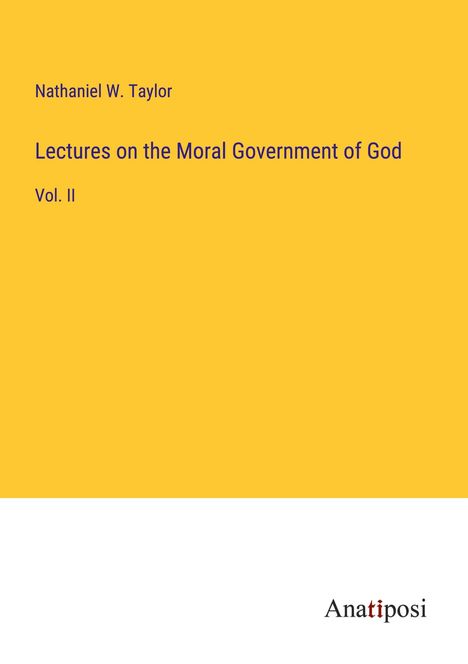 Nathaniel W. Taylor: Lectures on the Moral Government of God, Buch