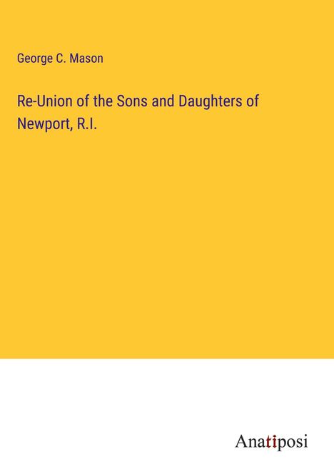 George C. Mason: Re-Union of the Sons and Daughters of Newport, R.I., Buch