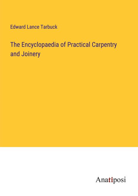 Edward Lance Tarbuck: The Encyclopaedia of Practical Carpentry and Joinery, Buch
