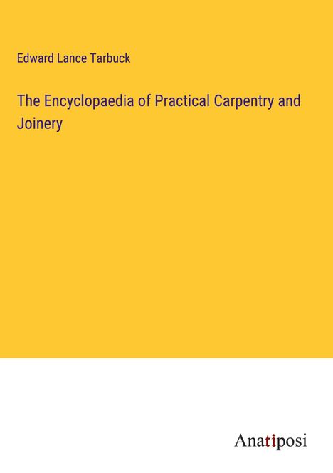 Edward Lance Tarbuck: The Encyclopaedia of Practical Carpentry and Joinery, Buch