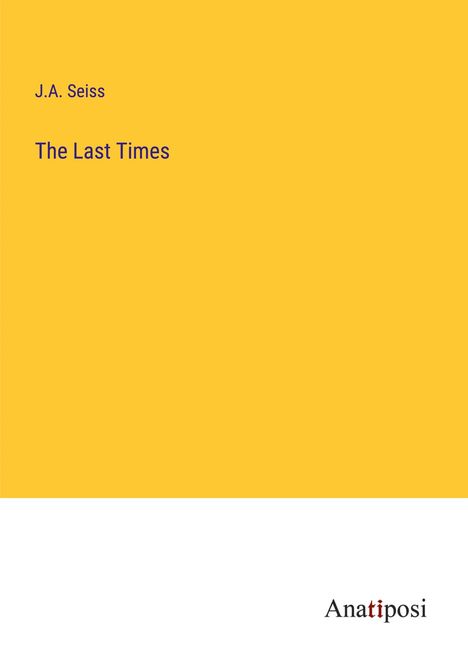 J. A. Seiss: The Last Times, Buch