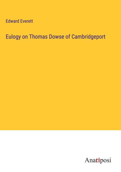 Edward Everett: Eulogy on Thomas Dowse of Cambridgeport, Buch