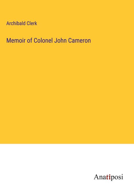 Archibald Clerk: Memoir of Colonel John Cameron, Buch