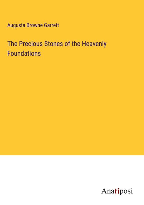 Augusta Browne Garrett: The Precious Stones of the Heavenly Foundations, Buch