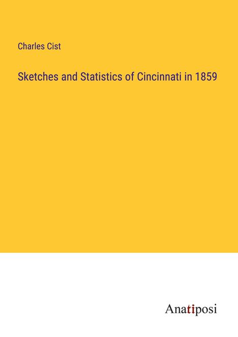 Charles Cist: Sketches and Statistics of Cincinnati in 1859, Buch