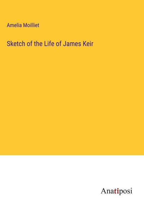 Amelia Moilliet: Sketch of the Life of James Keir, Buch