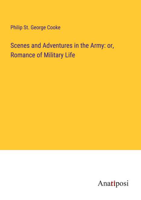 Philip St. George Cooke: Scenes and Adventures in the Army: or, Romance of Military Life, Buch