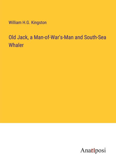 William H. G. Kingston: Old Jack, a Man-of-War's-Man and South-Sea Whaler, Buch