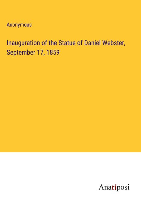 Anonymous: Inauguration of the Statue of Daniel Webster, September 17, 1859, Buch