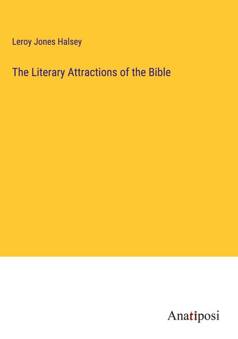 Leroy Jones Halsey: The Literary Attractions of the Bible, Buch