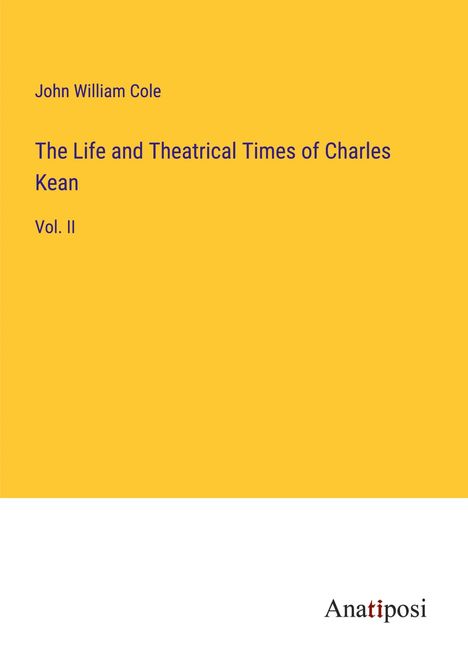 John William Cole: The Life and Theatrical Times of Charles Kean, Buch