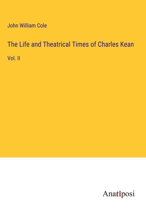 John William Cole: The Life and Theatrical Times of Charles Kean, Buch