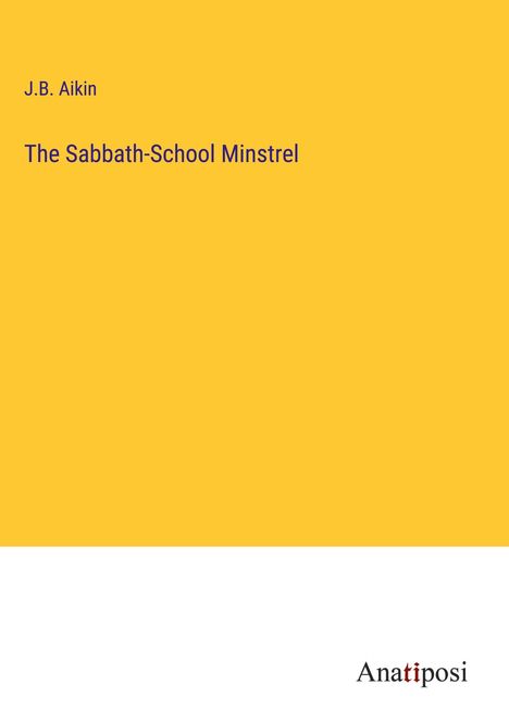 J. B. Aikin: The Sabbath-School Minstrel, Buch