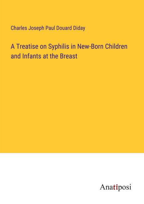 Charles Joseph Paul Douard Diday: A Treatise on Syphilis in New-Born Children and Infants at the Breast, Buch