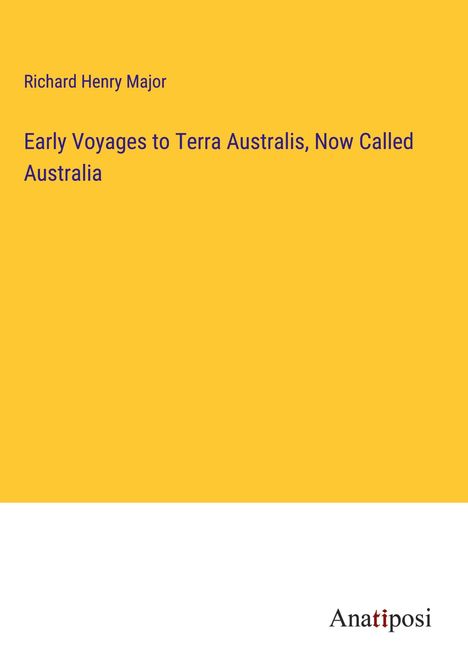 Richard Henry Major: Early Voyages to Terra Australis, Now Called Australia, Buch