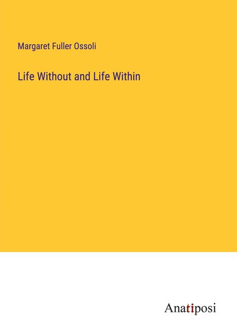 Margaret Fuller Ossoli: Life Without and Life Within, Buch