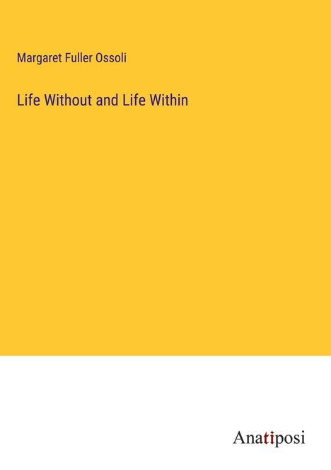Margaret Fuller Ossoli: Life Without and Life Within, Buch