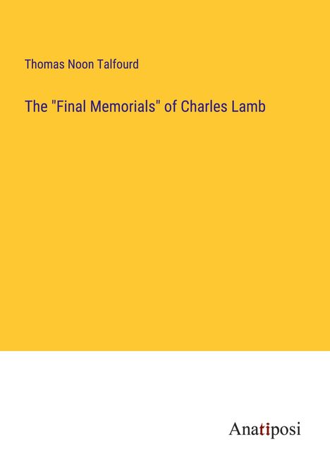 Thomas Noon Talfourd: The "Final Memorials" of Charles Lamb, Buch