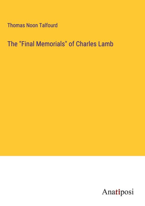 Thomas Noon Talfourd: The "Final Memorials" of Charles Lamb, Buch