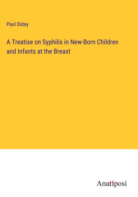 Paul Diday: A Treatise on Syphilis in New-Born Children and Infants at the Breast, Buch