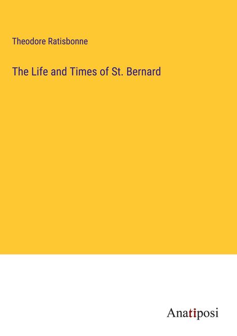 Theodore Ratisbonne: The Life and Times of St. Bernard, Buch