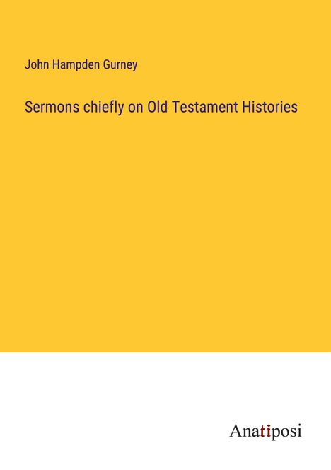 John Hampden Gurney: Sermons chiefly on Old Testament Histories, Buch