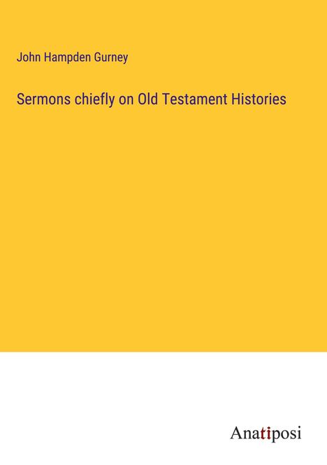 John Hampden Gurney: Sermons chiefly on Old Testament Histories, Buch