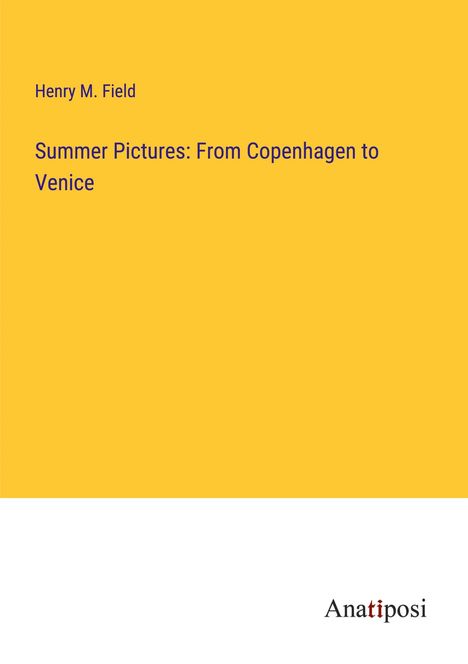 Henry M. Field: Summer Pictures: From Copenhagen to Venice, Buch