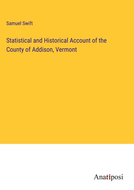 Samuel Swift: Statistical and Historical Account of the County of Addison, Vermont, Buch