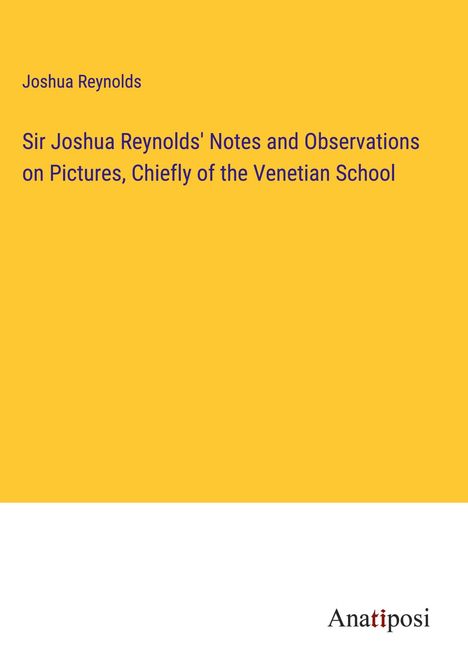 Joshua Reynolds: Sir Joshua Reynolds' Notes and Observations on Pictures, Chiefly of the Venetian School, Buch