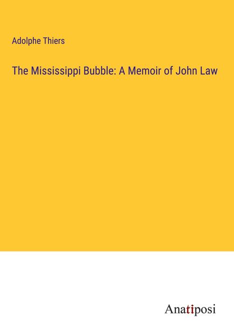 Adolphe Thiers: The Mississippi Bubble: A Memoir of John Law, Buch