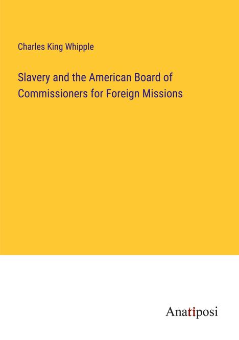 Charles King Whipple: Slavery and the American Board of Commissioners for Foreign Missions, Buch