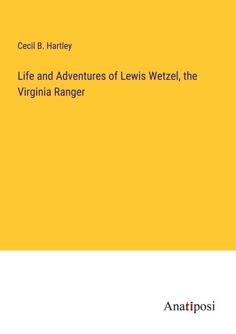 Cecil B. Hartley: Life and Adventures of Lewis Wetzel, the Virginia Ranger, Buch