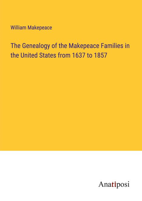 William Makepeace: The Genealogy of the Makepeace Families in the United States from 1637 to 1857, Buch