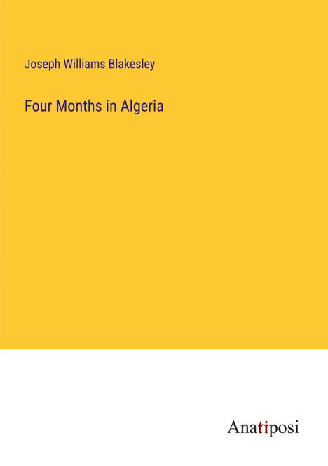 Joseph Williams Blakesley: Four Months in Algeria, Buch