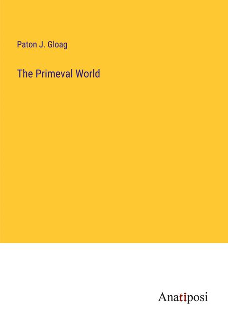 Paton J. Gloag: The Primeval World, Buch