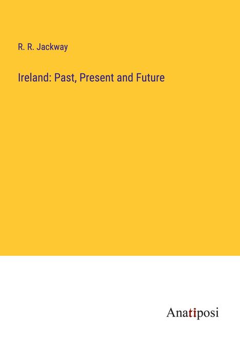 R. R. Jackway: Ireland: Past, Present and Future, Buch