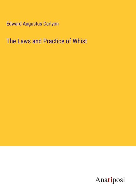 Edward Augustus Carlyon: The Laws and Practice of Whist, Buch