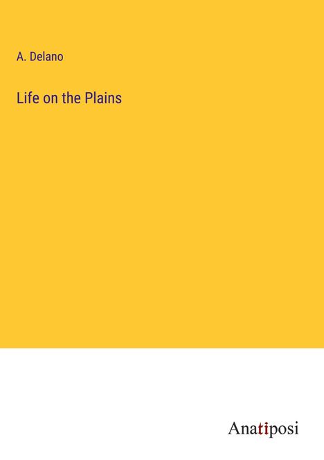 A. Delano: Life on the Plains, Buch