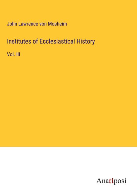 John Lawrence Von Mosheim: Institutes of Ecclesiastical History, Buch