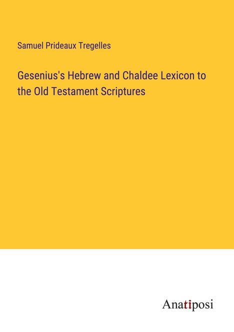 Samuel Prideaux Tregelles: Gesenius's Hebrew and Chaldee Lexicon to the Old Testament Scriptures, Buch