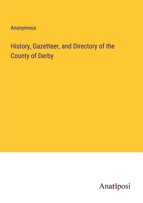 Anonymous: History, Gazetteer, and Directory of the County of Derby, Buch