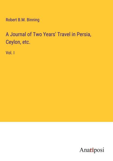 Robert B. M. Binning: A Journal of Two Years' Travel in Persia, Ceylon, etc., Buch