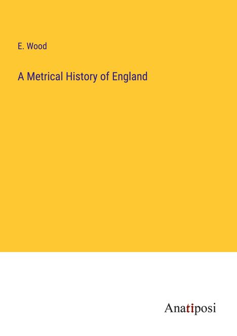 E. Wood: A Metrical History of England, Buch