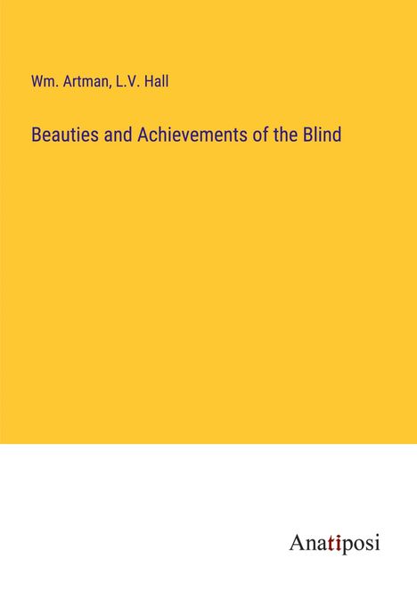 Wm. Artman: Beauties and Achievements of the Blind, Buch