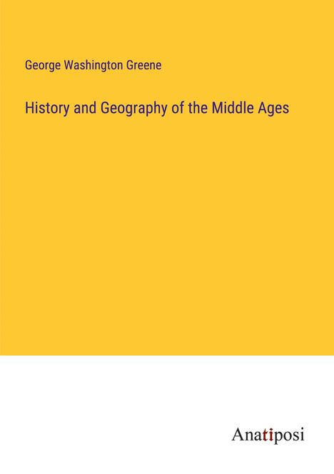 George Washington Greene: History and Geography of the Middle Ages, Buch