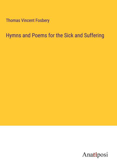 Thomas Vincent Fosbery: Hymns and Poems for the Sick and Suffering, Buch