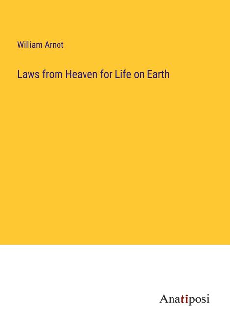 William Arnot: Laws from Heaven for Life on Earth, Buch