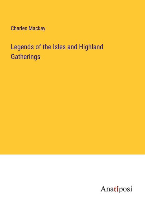 Charles Mackay: Legends of the Isles and Highland Gatherings, Buch
