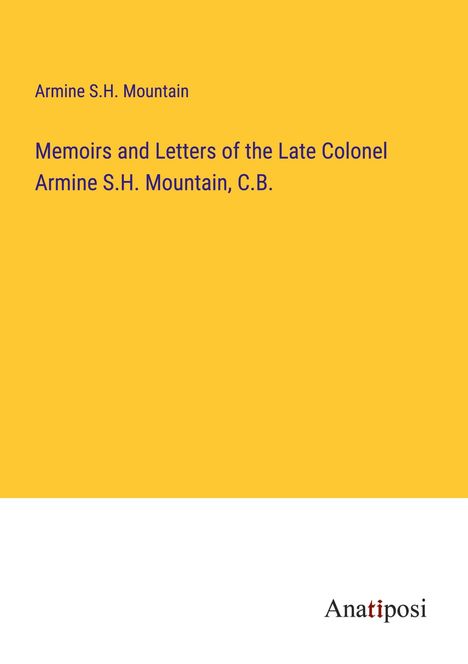 Armine S. H. Mountain: Memoirs and Letters of the Late Colonel Armine S.H. Mountain, C.B., Buch